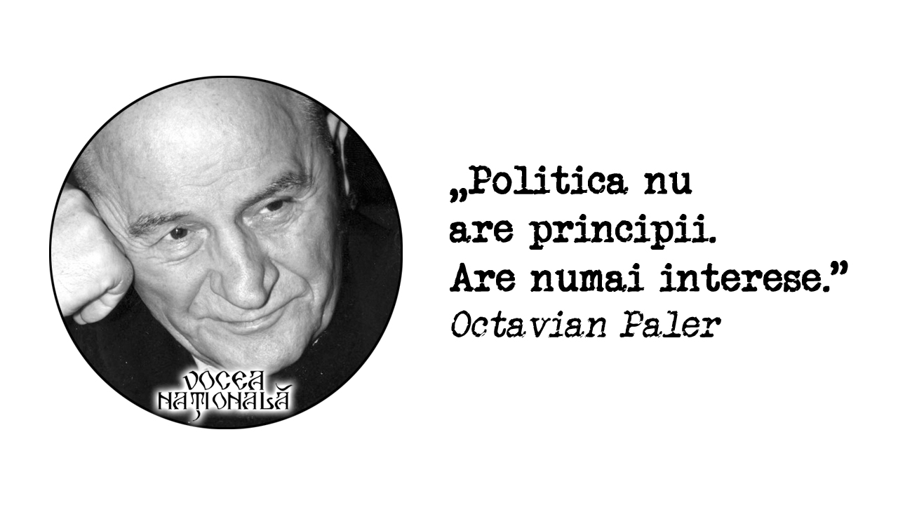 Politica nu are principii. Are numai interese.” Octavian Paler