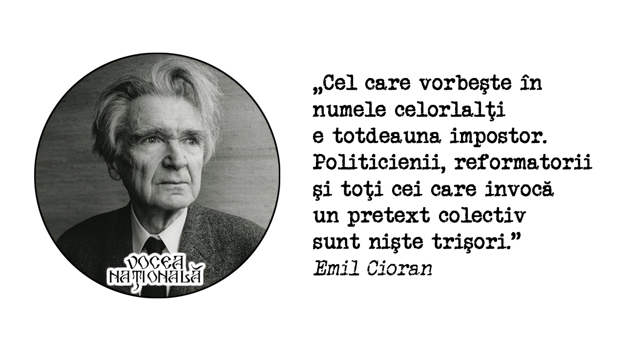 Cel care vorbeşte în numele celorlalţi e totdeauna impostor. Politicienii, reformatorii şi toţi cei care invocă un pretext colectiv sunt nişte trişori.