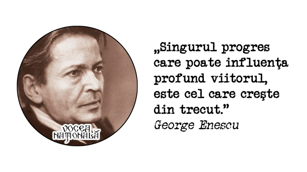 George Enescu: Singurul progres care poate influenţa profund viitorul, este cel care creşte din trecut. Vocea Națională