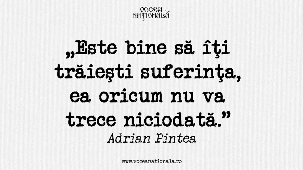 Este bine să îţi trăieşti suferinţa, ea oricum nu va trece niciodată