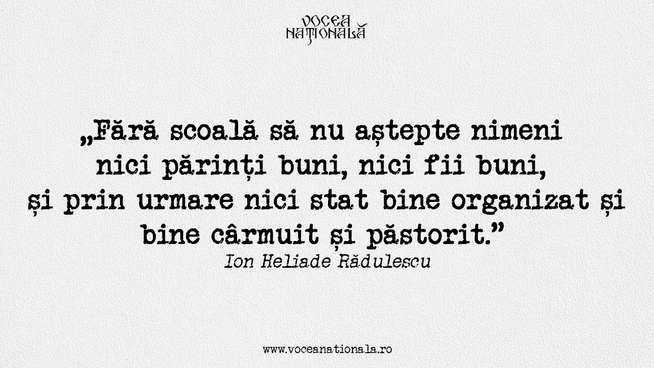 Fără școală să nu aștepte nimeni nici părinți buni, nici fii buni, și prin urmare nici stat bine organizat și bine cârmuit și păstori