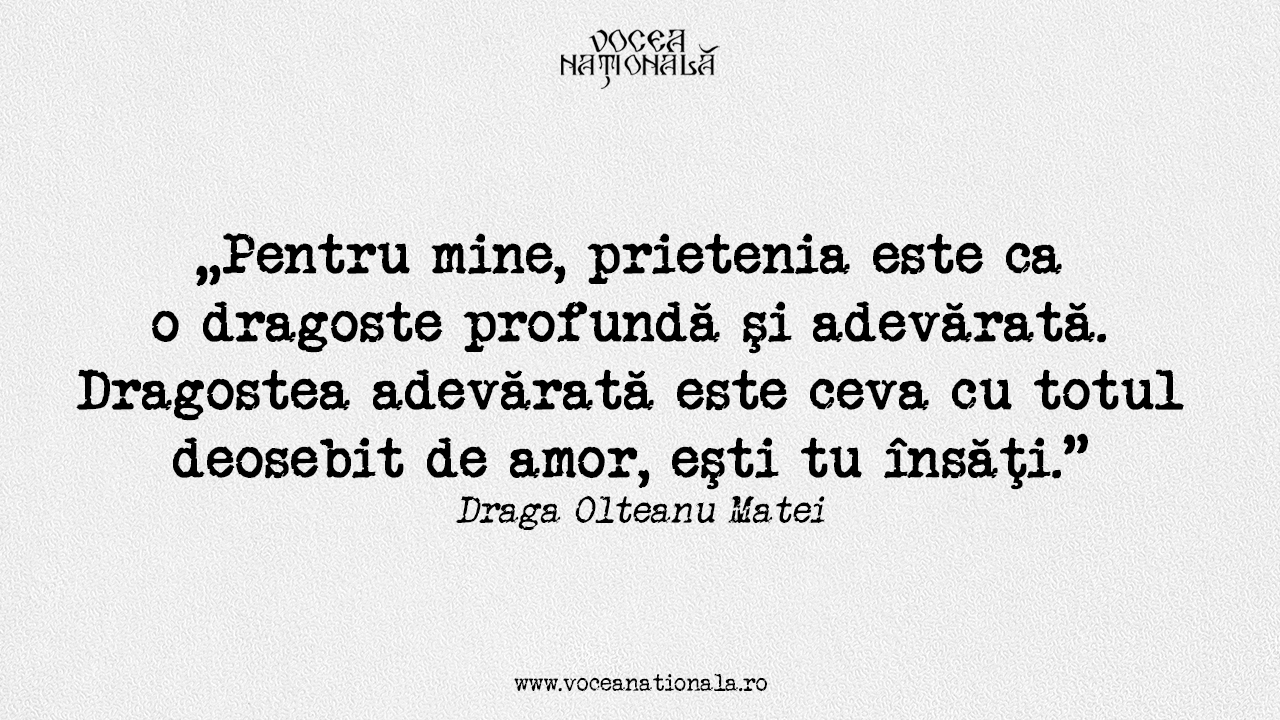 Pentru mine, prietenia este ca o dragoste profundă şi adevărată. Dragostea adevărată este ceva cu totul deosebit de amor, eşti tu însăţi